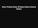 [PDF Download] Optics Problem Solver (Problem Solvers Solution Guides) [Read] Online