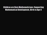 [PDF Download] Children are Born Mathematicians: Supporting Mathematical Development Birth