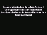 [PDF Download] Neonatal Intensive Care Nurse Exam Flashcard Study System: Neonatal Nurse Test