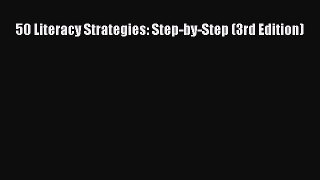 [PDF Download] 50 Literacy Strategies: Step-by-Step (3rd Edition) [PDF] Full Ebook