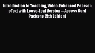 [PDF Download] Introduction to Teaching Video-Enhanced Pearson eText with Loose-Leaf Version