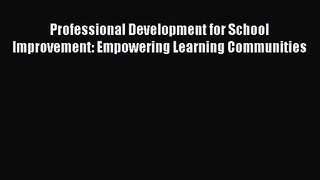 [PDF Download] Professional Development for School Improvement: Empowering Learning Communities