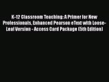 [PDF Download] K-12 Classroom Teaching: A Primer for New Professionals Enhanced Pearson eText