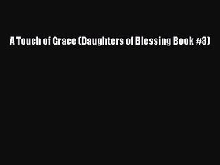 A Touch of Grace (Daughters of Blessing Book #3) Free Download Book