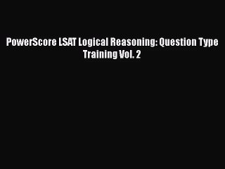 [PDF Download] PowerScore LSAT Logical Reasoning: Question Type Training Vol. 2 [PDF] Full