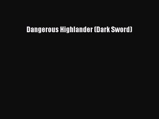 Dangerous Highlander (Dark Sword)  Free Books