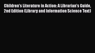 [PDF Download] Children's Literature in Action: A Librarian's Guide 2nd Edition (Library and
