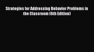 [PDF Download] Strategies for Addressing Behavior Problems in the Classroom (6th Edition) [Download]