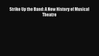 (PDF Download) Strike Up the Band: A New History of Musical Theatre Download