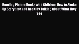 (PDF Download) Reading Picture Books with Children: How to Shake Up Storytime and Get Kids