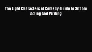 (PDF Download) The Eight Characters of Comedy: Guide to Sitcom Acting And Writing Download