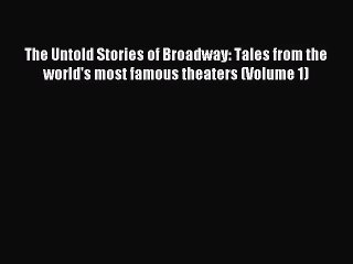 (PDF Download) The Untold Stories of Broadway: Tales from the world's most famous theaters