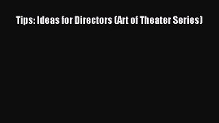 (PDF Download) Tips: Ideas for Directors (Art of Theater Series) Download