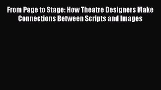 (PDF Download) From Page to Stage: How Theatre Designers Make Connections Between Scripts and