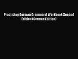 [PDF Download] Practicing German Grammar A Workbook Second Edition (German Edition) [PDF] Online