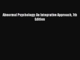 [PDF Download] Abnormal Psychology: An Integrative Approach 7th Edition [Read] Online