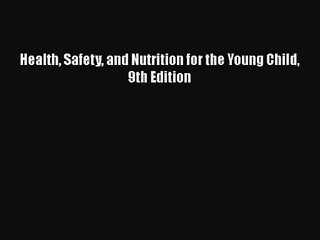 [PDF Download] Health Safety and Nutrition for the Young Child 9th Edition [PDF] Full Ebook