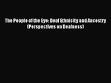 PDF Download The People of the Eye: Deaf Ethnicity and Ancestry (Perspectives on Deafness)