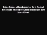 (PDF Download) Acting Scenes & Monologues For Kids!: Original Scenes and Monologues Combined