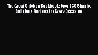 The Great Chicken Cookbook: Over 230 Simple Delicious Recipes for Every Occasion  PDF Download
