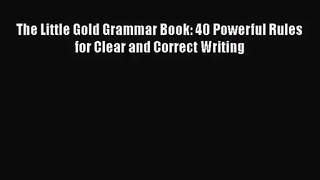 [PDF Download] The Little Gold Grammar Book: 40 Powerful Rules for Clear and Correct Writing