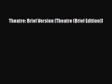 (PDF Download) Theatre: Brief Version (Theatre (Brief Edition)) PDF
