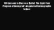 (PDF Download) 100 Lessons in Classical Ballet: The Eight-Year Program of Leningrad's Vaganova