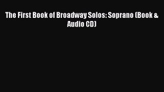 (PDF Download) The First Book of Broadway Solos: Soprano (Book & Audio CD) Download