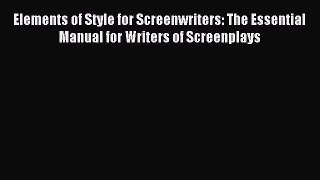 (PDF Download) Elements of Style for Screenwriters: The Essential Manual for Writers of Screenplays