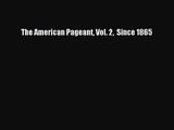 [PDF Download] The American Pageant Vol. 2  Since 1865 [Download] Online