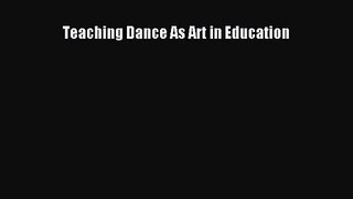 (PDF Download) Teaching Dance As Art in Education PDF