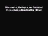 [PDF Download] Philosophical Ideological and Theoretical Perspectives on Education (2nd Edition)