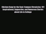 [PDF Download] Chicken Soup for the Soul: Campus Chronicles: 101 Inspirational Supportive and