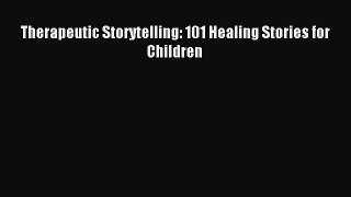 (PDF Download) Therapeutic Storytelling: 101 Healing Stories for Children Read Online