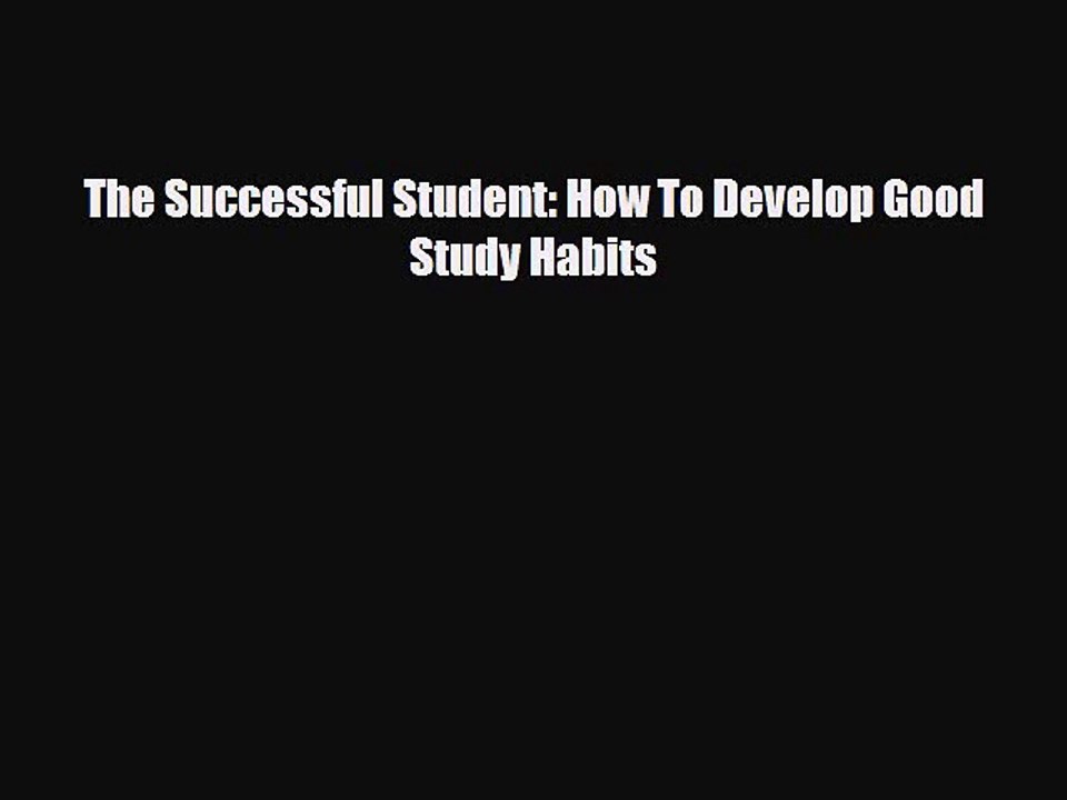 [PDF Download] The Successful Student: How To Develop Good Study Habits [PDF] Online