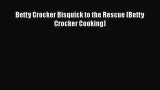 Betty Crocker Bisquick to the Rescue (Betty Crocker Cooking)  Free Books