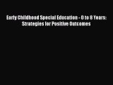 [PDF Download] Early Childhood Special Education - 0 to 8 Years: Strategies for Positive Outcomes
