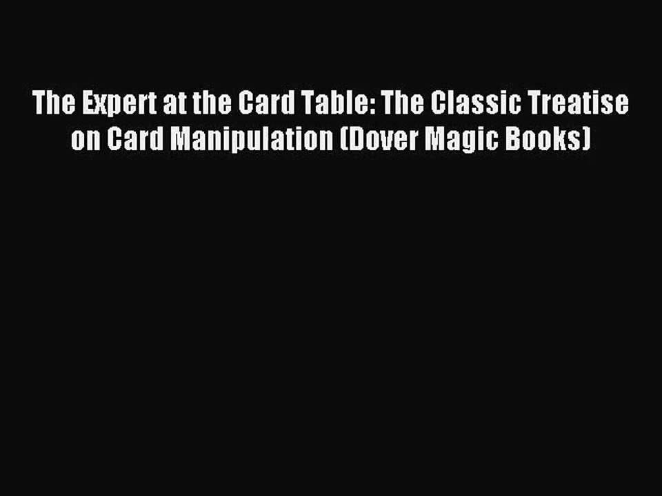 (PDF Download) The Expert at the Card Table: The Classic Treatise on Card Manipulation (Dover