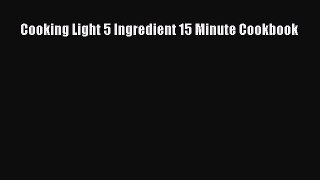 Cooking Light 5 Ingredient 15 Minute Cookbook  Free PDF