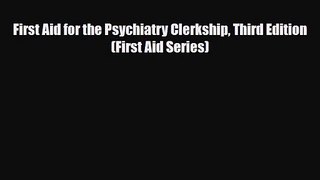 [PDF Download] First Aid for the Psychiatry Clerkship Third Edition (First Aid Series) [Read]