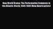 (PDF Download) New World Drama: The Performative Commons in the Atlantic World 1649-1849 (New