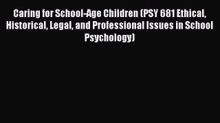 [PDF Download] Caring for School-Age Children (PSY 681 Ethical Historical Legal and Professional