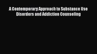 [PDF Download] A Contemporary Approach to Substance Use Disorders and Addiction Counseling