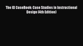 [PDF Download] The ID CaseBook: Case Studies in Instructional Design (4th Edition) [PDF] Full