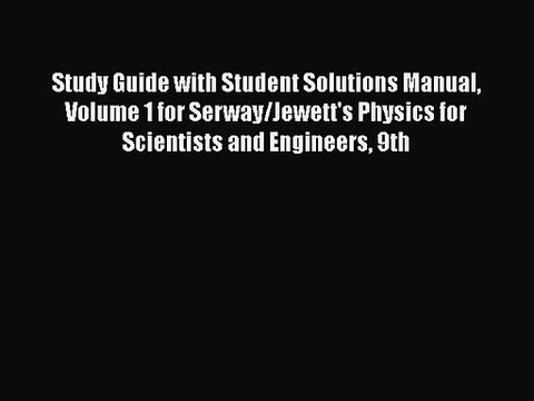 [PDF Download] Study Guide with Student Solutions Manual Volume 1 for Serway/Jewett's Physics