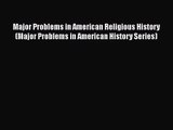 [PDF Download] Major Problems in American Religious History (Major Problems in American History
