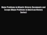 [PDF Download] Major Problems in Atlantic History: Documents and Essays (Major Problems in