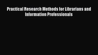 [PDF Download] Practical Research Methods for Librarians and Information Professionals [PDF]
