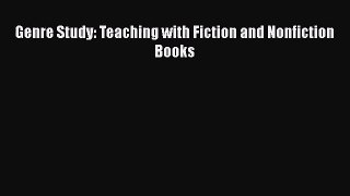 [PDF Download] Genre Study: Teaching with Fiction and Nonfiction Books [Read] Full Ebook