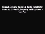 Energy Healing for Animals: A Hands-On Guide for Enhancing the Health Longevity and Happiness